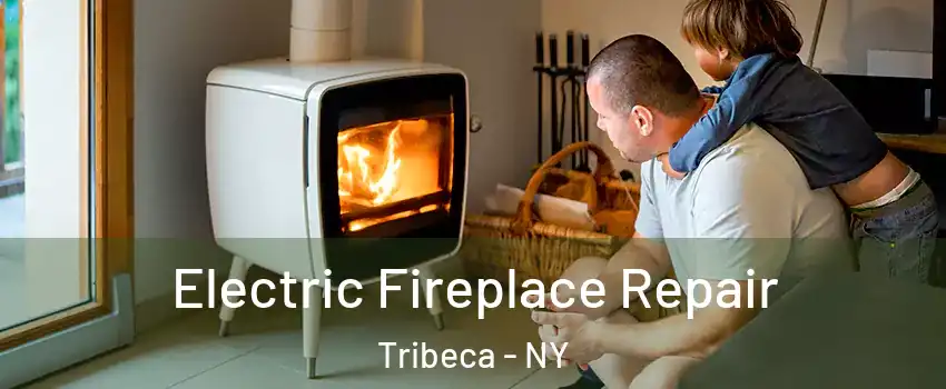 Electric Fireplace Repair Tribeca - NY