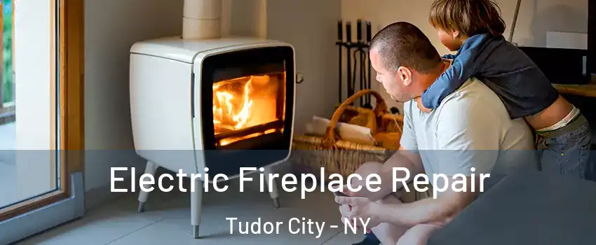 Electric Fireplace Repair Tudor City - NY