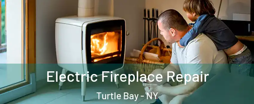 Electric Fireplace Repair Turtle Bay - NY