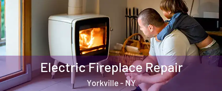 Electric Fireplace Repair Yorkville - NY