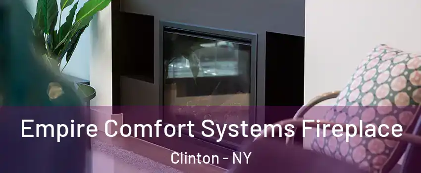 Empire Comfort Systems Fireplace Clinton - NY