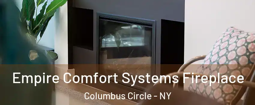 Empire Comfort Systems Fireplace Columbus Circle - NY