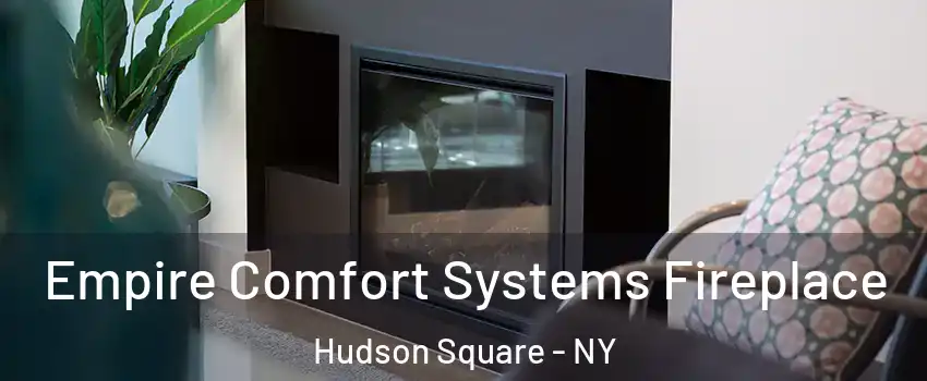 Empire Comfort Systems Fireplace Hudson Square - NY