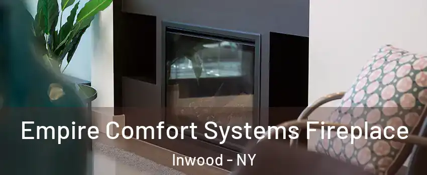 Empire Comfort Systems Fireplace Inwood - NY