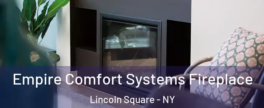 Empire Comfort Systems Fireplace Lincoln Square - NY