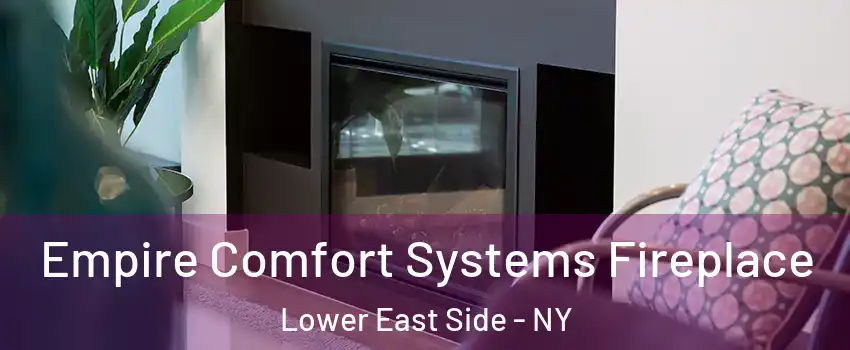 Empire Comfort Systems Fireplace Lower East Side - NY