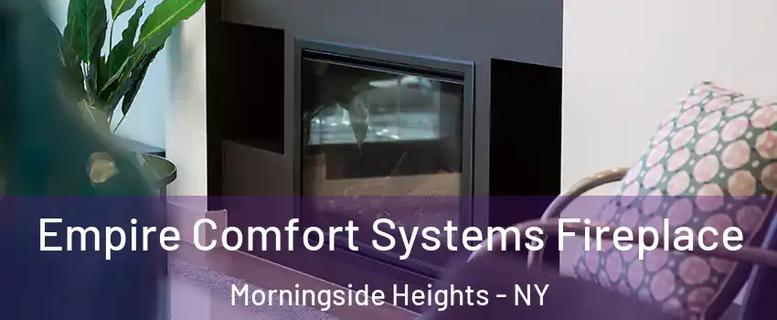 Empire Comfort Systems Fireplace Morningside Heights - NY