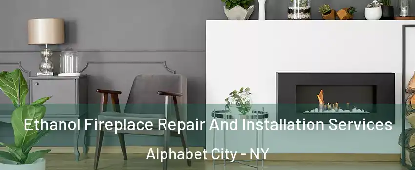 Ethanol Fireplace Repair And Installation Services Alphabet City - NY