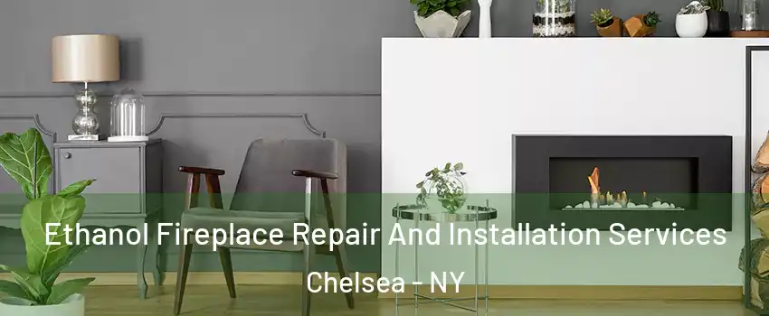 Ethanol Fireplace Repair And Installation Services Chelsea - NY