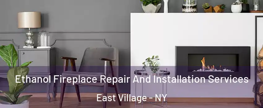 Ethanol Fireplace Repair And Installation Services East Village - NY