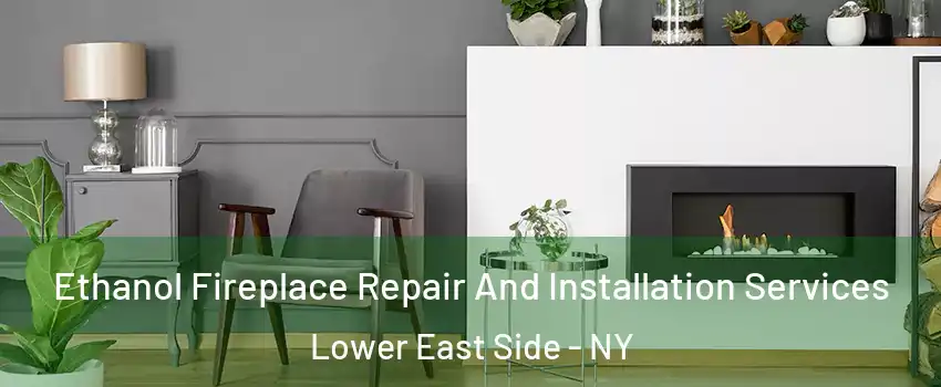 Ethanol Fireplace Repair And Installation Services Lower East Side - NY