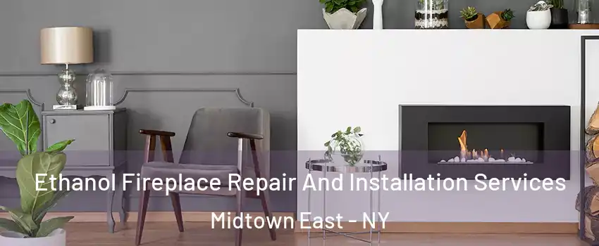 Ethanol Fireplace Repair And Installation Services Midtown East - NY