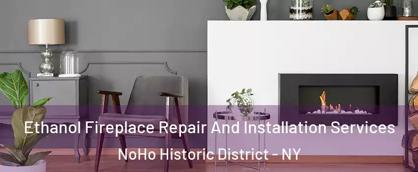 Ethanol Fireplace Repair And Installation Services NoHo Historic District - NY