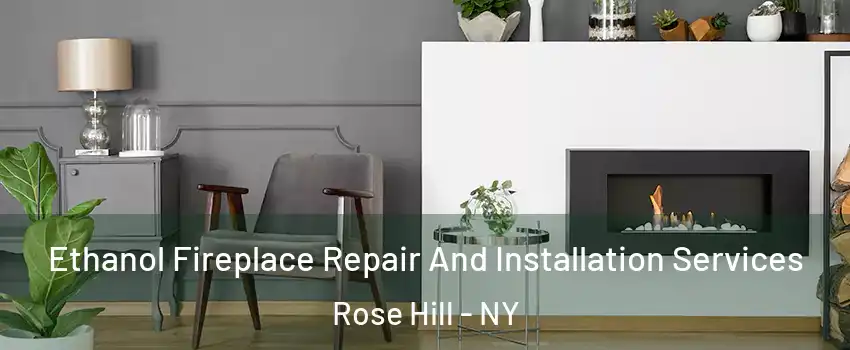 Ethanol Fireplace Repair And Installation Services Rose Hill - NY