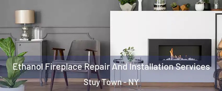 Ethanol Fireplace Repair And Installation Services Stuy Town - NY