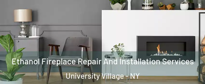 Ethanol Fireplace Repair And Installation Services University Village - NY