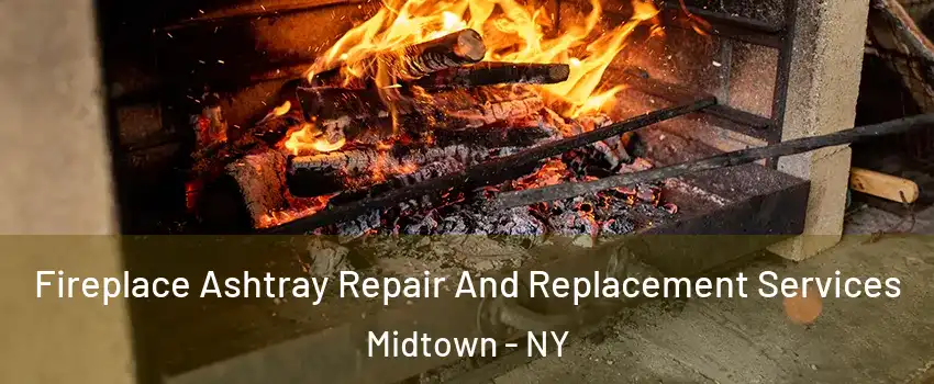 Fireplace Ashtray Repair And Replacement Services Midtown - NY