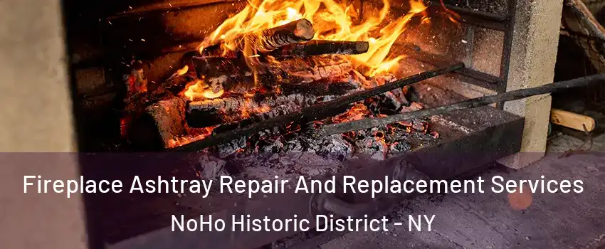 Fireplace Ashtray Repair And Replacement Services NoHo Historic District - NY