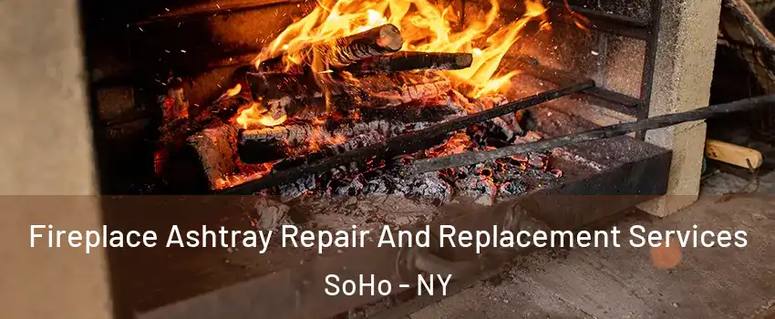 Fireplace Ashtray Repair And Replacement Services SoHo - NY