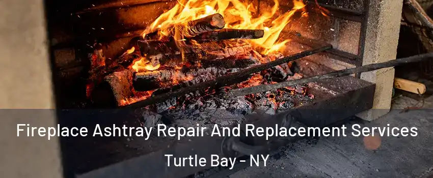 Fireplace Ashtray Repair And Replacement Services Turtle Bay - NY
