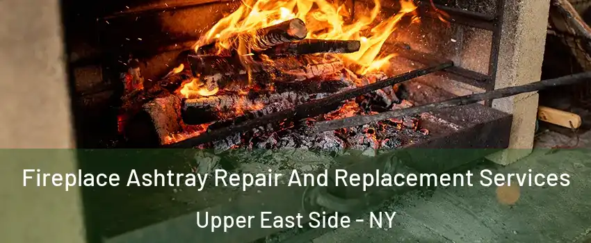 Fireplace Ashtray Repair And Replacement Services Upper East Side - NY