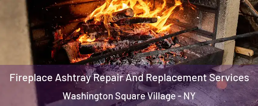 Fireplace Ashtray Repair And Replacement Services Washington Square Village - NY