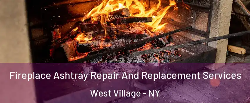Fireplace Ashtray Repair And Replacement Services West Village - NY