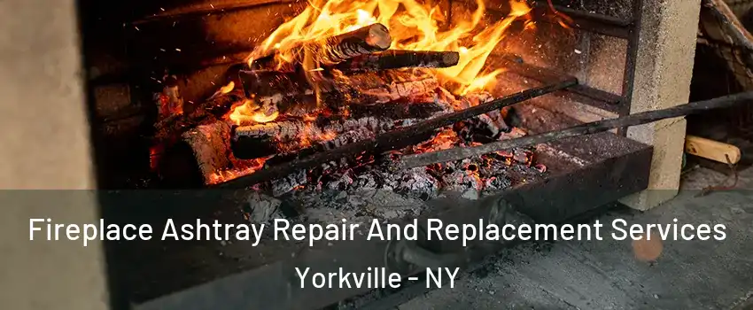 Fireplace Ashtray Repair And Replacement Services Yorkville - NY