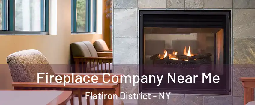 Fireplace Company Near Me Flatiron District - NY