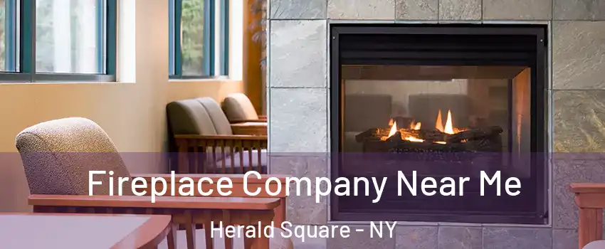 Fireplace Company Near Me Herald Square - NY