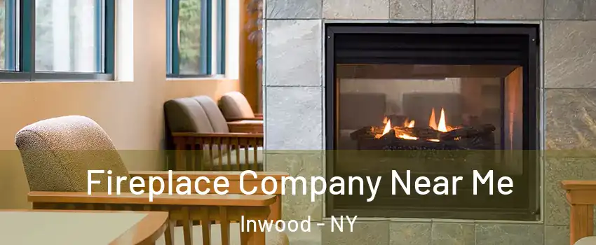 Fireplace Company Near Me Inwood - NY
