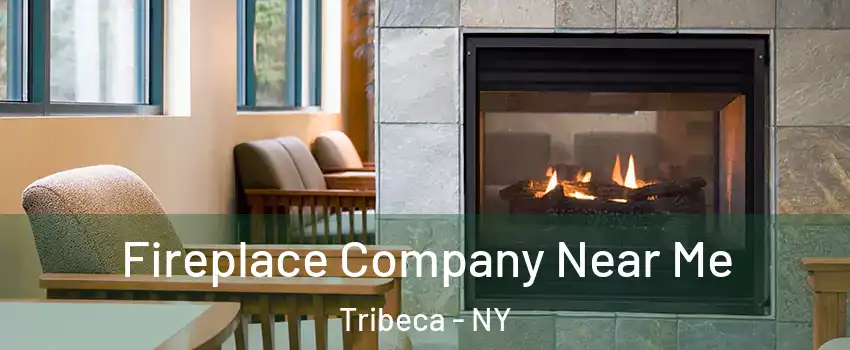 Fireplace Company Near Me Tribeca - NY