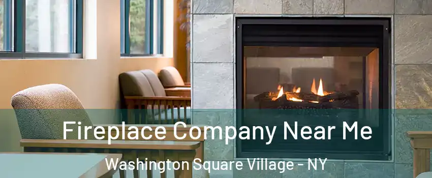 Fireplace Company Near Me Washington Square Village - NY