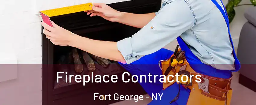 Fireplace Contractors Fort George - NY