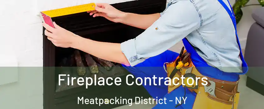Fireplace Contractors Meatpacking District - NY