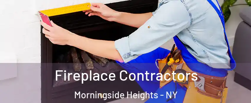 Fireplace Contractors Morningside Heights - NY