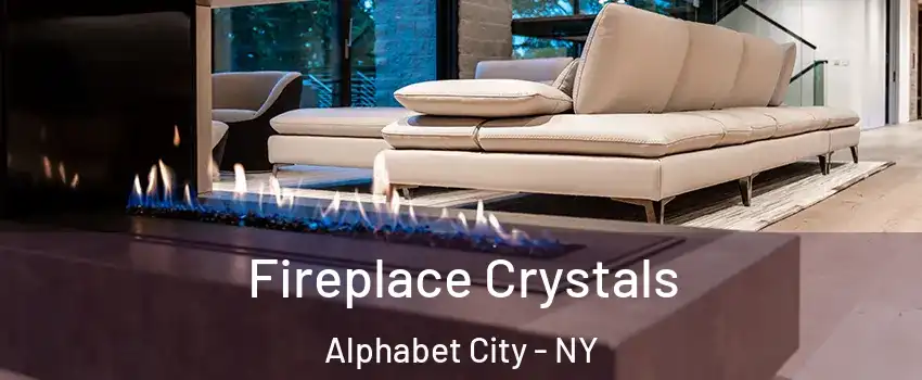 Fireplace Crystals Alphabet City - NY