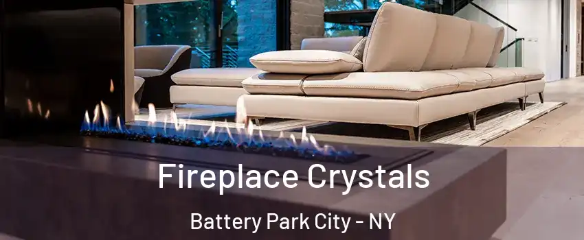 Fireplace Crystals Battery Park City - NY