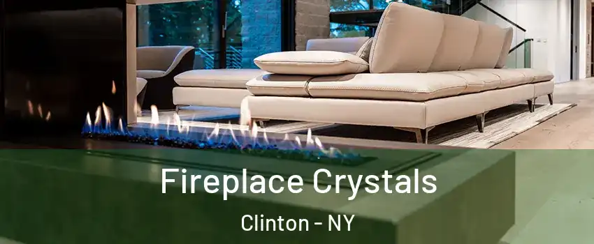 Fireplace Crystals Clinton - NY