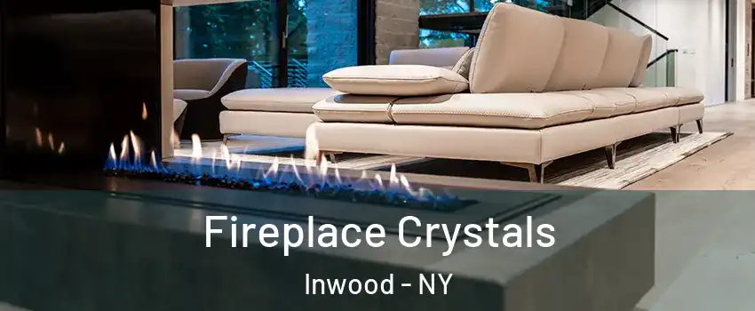Fireplace Crystals Inwood - NY