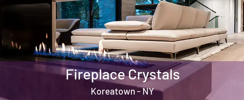 Fireplace Crystals Koreatown - NY