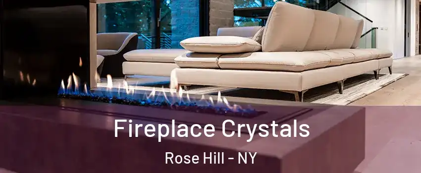Fireplace Crystals Rose Hill - NY