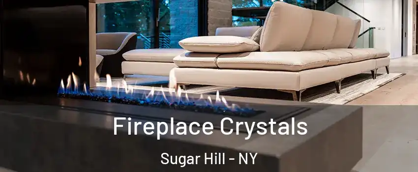 Fireplace Crystals Sugar Hill - NY
