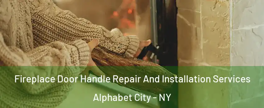 Fireplace Door Handle Repair And Installation Services Alphabet City - NY