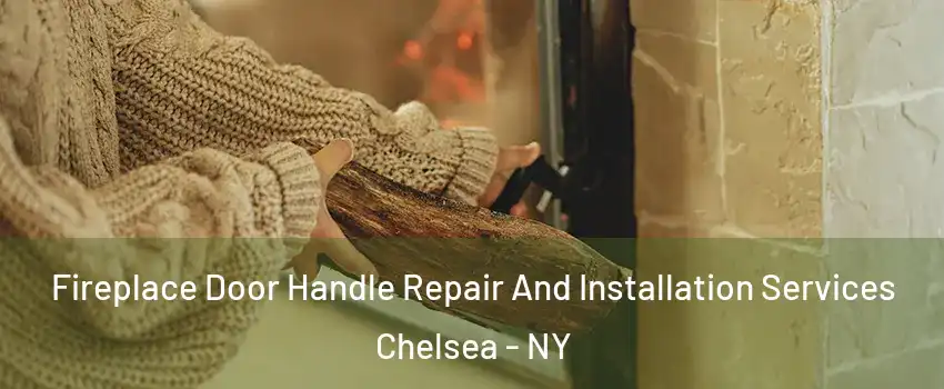Fireplace Door Handle Repair And Installation Services Chelsea - NY