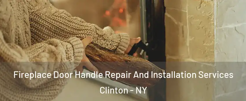 Fireplace Door Handle Repair And Installation Services Clinton - NY