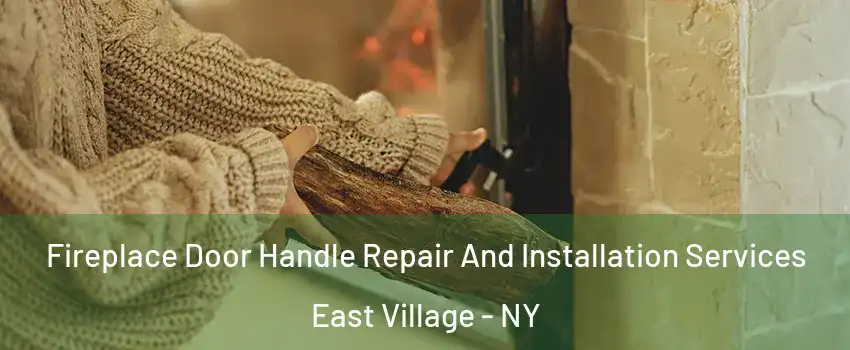 Fireplace Door Handle Repair And Installation Services East Village - NY