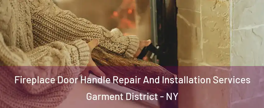 Fireplace Door Handle Repair And Installation Services Garment District - NY