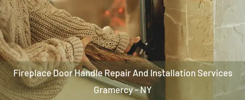 Fireplace Door Handle Repair And Installation Services Gramercy - NY