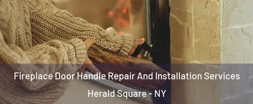 Fireplace Door Handle Repair And Installation Services Herald Square - NY